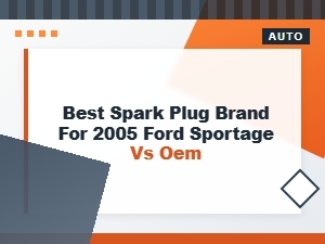 Best Spark Plug Brand for Ford Sportage Versus Oem