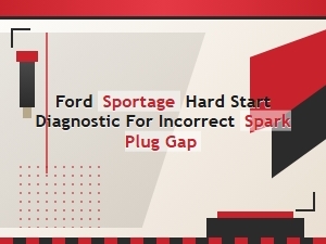 Ford Sportage Hard Start Diagnostic for Spark Plug Gap