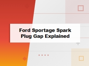 Ford Sportage Spark Plug Gap Explained